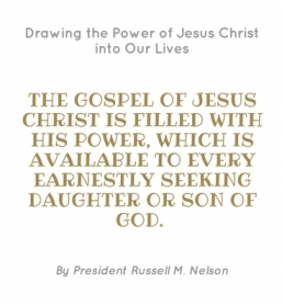 Week 7: Drawing the Power of Jesus Christ into Our Lives by President Russell M. Nelson